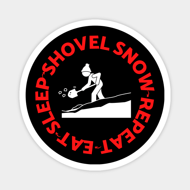 Eat Sleep Shovel Snow Repeat For The Winter Snow Lover Magnet by HappyPeeps